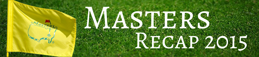 Masters Recap 2015